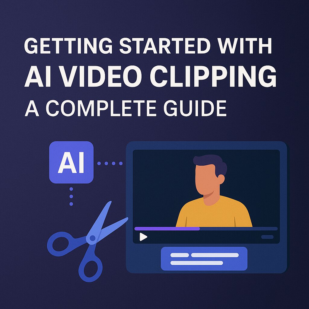 Getting Started with AI Video Clipping: A Complete Guide